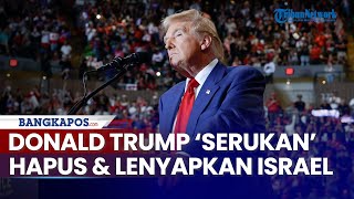 Donald Trump ‘Serukan’ akan Hapus amp Lenyapkan Israel dari Muka Bumi dalam Waktu Dua atau Tiga Tahun [upl. by Enelrahs]