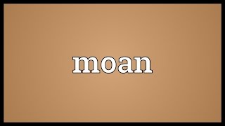 Moan Meaning [upl. by Eceryt]