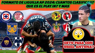 ▶️😱Formato de LIGUILLA ap 2024 cuantos CLASIFICAN Que es el PLAY IN y mas  Esto pasa con ANTUNA [upl. by Shyamal95]