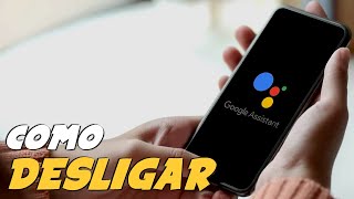 Como DESATIVAR GOOGLE ASSISTENTE de CELULAR ou TABLET ANDROID [upl. by Eetsud893]