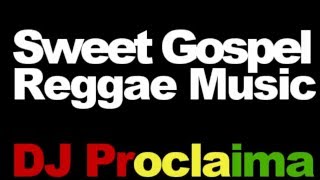 SWEET GOSPEL REGGAE MIX 2016 DJ PROCLAIMA REGGAE TAKEOVER SHOW [upl. by Ennoryt]