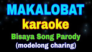 MAKALOBAT karaoke Bisaya Song Parody modelong charing [upl. by Zosima]