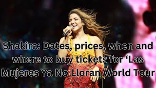 Shakira Dates prices when and where to buy tickets for ‘Las Mujeres Ya No Lloran World Tour [upl. by Tiduj]