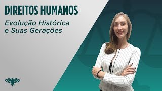 Direitos Humanos Evolução Histórica e Suas Gerações [upl. by Kubetz]