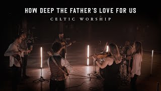 How Deep The Fathers Love Official Music Video  Celtic Worship [upl. by Adalheid750]