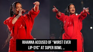 Rihanna ACCUSED of LipSyncing Super Bowl HalfTime Show amp SLAMMED By Some Fans [upl. by Swiercz37]