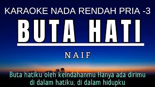 Naif  Buta Hati Karaoke Lower Key Nada Rendah Pria 3 A [upl. by Orvas]