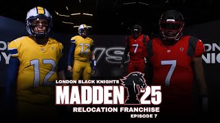 Madden 25 Relocation Franchise  London Black Knights  Episode 7 [upl. by Ailat]