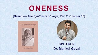 Oneness  Based on Sri Aurobindo’s ‘The Synthesis of Yoga’  Dr Mankul Goyal [upl. by Liscomb903]