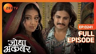 Jodha Akbar को एहसास हुआ एक दूजे के प्रेम का  Jodha Akbar  Full Ep 241  ZEE TV [upl. by Vernier]