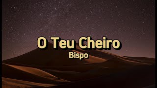 O Teu Cheiro  Bispo  letra [upl. by Sugna]