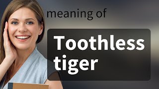 Understanding the Phrase quotToothless Tigerquot [upl. by Doherty901]