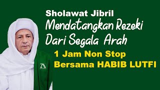 Sholawat Jibril Penarik Rezeki Pelunas Hutang Berjamaah 1 Jam Non Stop 1000x Bersama Habib Lutfi [upl. by Azral11]