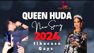 NEW SONG QUEEN HUDA ILKACASE QAYS [upl. by Arbuckle]