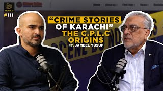 Crime Stories of Karachi The CPLC Origins Mansha Daniel Pearl Ft Jameel Yusuf Digitales Epi 111 [upl. by Glialentn]