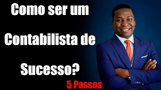 Como Ser um Contabilista de Sucesso 5 Chaves para Fazer Diferença no Mercado  AngolaMoçambique [upl. by Husein]