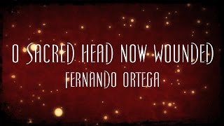 O Sacred Head Now Wounded  Fernando Ortega [upl. by Bush]