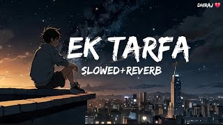 Ek Tarfa  Darshan Raval Song  Slowed and Reverb Lofi Mix song [upl. by Benedix]