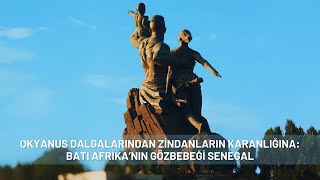 OKYANUS DALGALARINDAN ZİNDANLARIN KARANLIĞINA BATI AFRİKANIN GÖZBEBEĞİ SENEGAL [upl. by Jodee706]