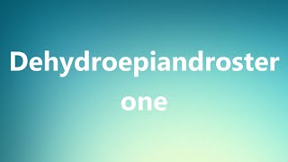 Dehydroepiandrosterone  Medical Definition and Pronunciation [upl. by Risay629]