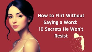 How to Flirt Without Saying a Word 10 Secrets He Wont Resist 😉🔥💋 [upl. by Assirrac579]