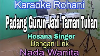 KARAOKE Padang Gurun Menjadi Taman Tuhan  Nada Wanita  Hosana Singer  Nada Dasar C  Do [upl. by Shae]