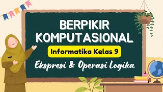 Informatika Kelas 9 Gak Ribet Pahami Ekspresi dan Operasi Logika  Materi Berpikir Komputasional [upl. by Kammerer967]