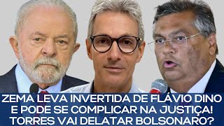 ZEMA LEVA INVERTIDA DE FLÁVIO DINO E PODE SE COMPLICAR NA JUSTIÇA TORRES VAI DELATAR BOLSONARO [upl. by Miuqaoj770]