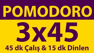 Pomodoro Tekniği  3 x 45 Dakika  45 dk Çalış amp 15 dk Dinlen  Pomodoro Sayacı  Alarmlı  Müziksiz [upl. by Billie]