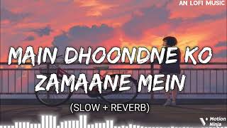 Main Dhoondne Ko Zamaane mein 💔  Slowed  Reverb  😔 Arijit Singh Song lofi song music love [upl. by Gable]