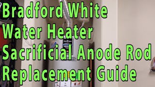 Bradford White Water Heater Sacrificial Anode Rod Replacement Guide  How To  DIY Tutorial [upl. by Ebaj]