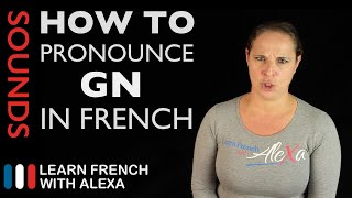 How to pronounce quotGNquot sound in French Learn French With Alexa [upl. by Brost377]