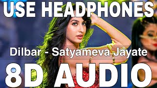 Dilbar 8D Audio  Satyameva Jayate  Nora Fatehi  Neha Kakkar Dhvani Bhanushali Ikka [upl. by Zsa]