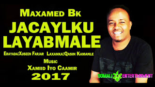 Maxamed bk quotJacaylku Layaab malooquot Hees Cusub Official Somali Music [upl. by Warenne266]