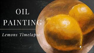 Time Lapse Oil Painting Still Life  Lemons [upl. by Nnairol832]