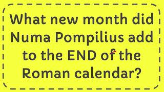 What new month did Numa Pompilius add to the END of the Roman calendar [upl. by Prochora]