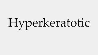 How to Pronounce Hyperkeratotic [upl. by Marcus]