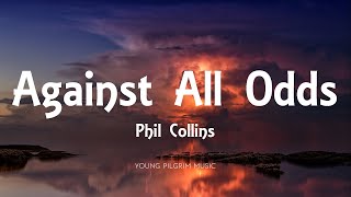 Phil Collins  Against All Odds Lyrics [upl. by Arrio]