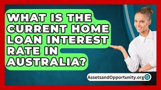 What Is The Current Home Loan Interest Rate In Australia  AssetsandOpportunityorg [upl. by Elbon]