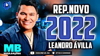 LEANDRO ÁVILA REPERTÓRIO NOVO 2022  MÚSICAS NOVAS 2022  ATUALIZADAS 2022 [upl. by Lorri]