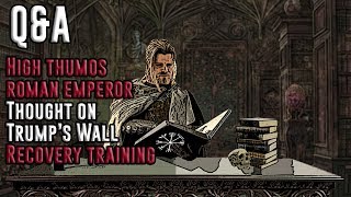 QampA High Thumos Roman Emperor Trumps Wall Recovery Training While Injured [upl. by Inaffit]