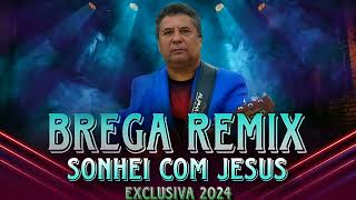 SONHEI COM JESUS  Roberto Villar DJ Ely Pinheiro DJ Josue Áudio Oficial BREGA REMIX VIP 2024 [upl. by Toddie]