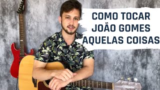 Como Tocar AQUELAS COISAS João Gomes Fácil [upl. by Ademla627]