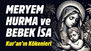 MERYEM HURMA AĞACI PINAR ve BEBEKKEN KONUŞAN İSA MOTİFLERİ KURANA NEREDEN GİRDİ [upl. by Muna]