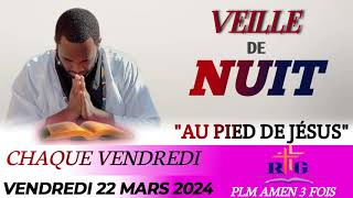 VEILLE DE NUIT  AU PIED DE JÉSUS  VENDREDI 22 MARS 2024  PLM AMEN 3 FOIS [upl. by Cr374]