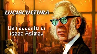 LUCISCULTURA  Un racconto di Isaac Asimov [upl. by Aruasor]