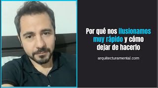 Por qué nos ilusionamos muy rápido y cómo dejar de hacerlo  Enrique Delgadillo [upl. by Puduns]