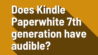 Does Kindle Paperwhite 7th generation have audible [upl. by Odradlig]