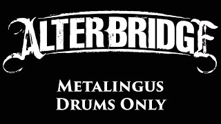 Alter Bridge Metalingus DRUMS ONLY [upl. by Ettevram]