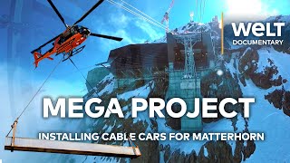 MATTERHORN MEGA PROJECT Building Europe’s Highest Cable Car  WELT Documentary [upl. by Dermott]